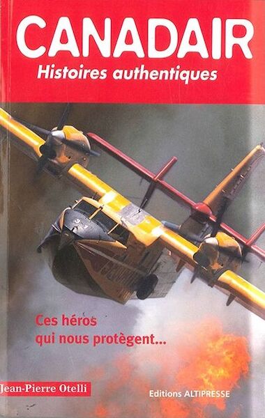 Canadair: Histoires authentiques; Ces héros qui nous protègent... 9782373010824