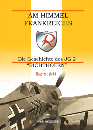 Am Himmel Frankreichs' Die Geschichte des JG 2 "Richthofen" Band 6: 1944 9782930546223