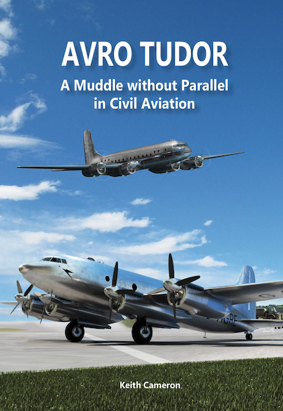 Avro Tudor, a muddle without Parallel in Aviation (LAST STOCKS)  9788293450306