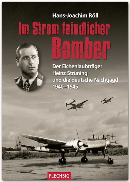 Im Strohm feindlicher Bomber, Der Eichenlaubträger Heinz Strüning und die deutsche Nagjagd 1940-1945  9783803500533