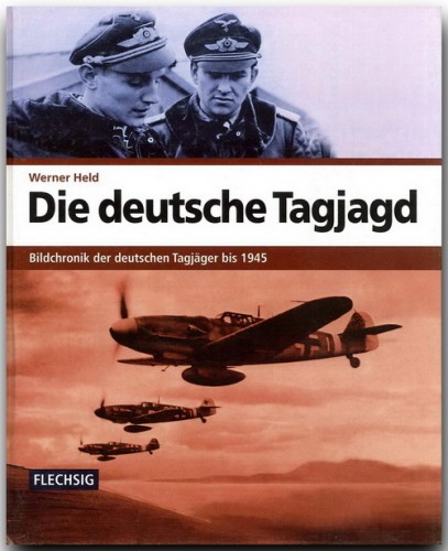 Die deutsche Tagjagd, Bildchronik der deutschen Tagjger bis 1945  9783881895873
