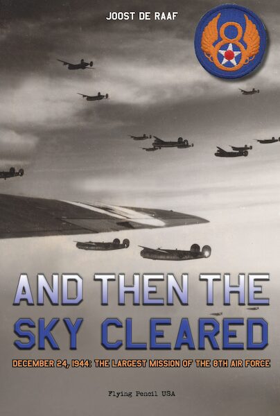 And then the sky cleared, December 1944: the largest mission of the 8th Air Force  9789083241364
