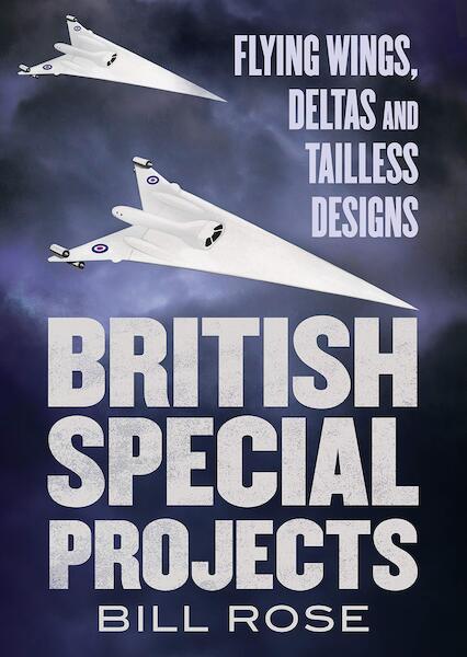 British Special Projects, Flying Wings, Delta's and Tailless Designs  9781781558058