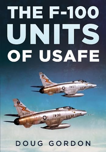The F100 Units of USAFE and also including the Danish and French Huns (BACK IN STOCK) 9781781559109