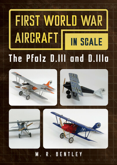 First World War Aircraft in Scale. The Pfalz D.III and D.IIIa  9781781559246