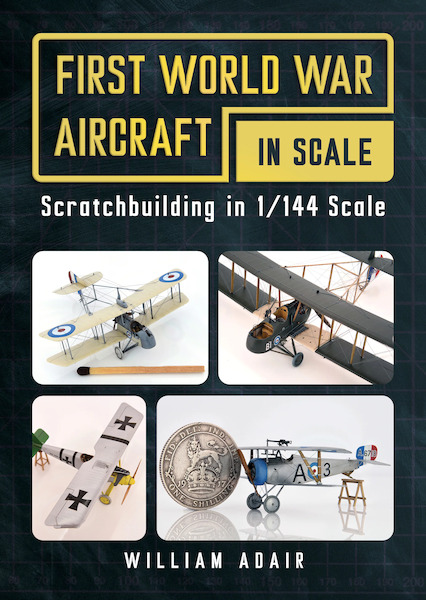 First World War Aircraft in Scale. Scratchbuilding in 1/144  9781781559253