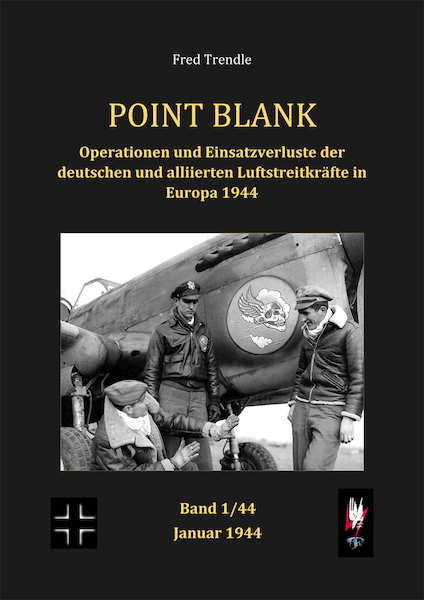 Point Blank Band 1 : Januar 1944 - Operationen und Einsatzverluste der deutschen und alliierten Luftstreitkräfte in Europa 1944 POINT BLANK 1