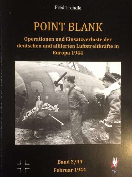Point Blank Band 2 : Februar 1944 - Operationen und Einsatzverluste der deutschen und alliierten Luftstreitkräfte in Europa 1944  POINT BLANK 2