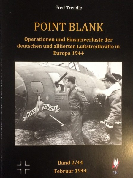 Point Blank Band 2 : Februar 1944 - Operationen und Einsatzverluste der deutschen und alliierten Luftstreitkrfte in Europa 1944  POINT BLANK 2