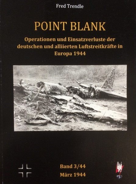 Point Blank Band 3 : März 1944 - Operationen und Einsatzverluste der deutschen und alliierten Luftstreitkräfte in Europa 1944  POINT BLANK 3