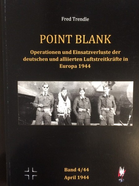 Point Blank Band 4 : April 1944 - Operationen und Einsatzverluste der deutschen und alliierten Luftstreitkräfte in Europa 1944  POINT BLANK 4