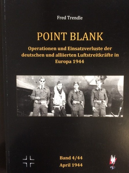 Point Blank Band 4 : April 1944 - Operationen und Einsatzverluste der deutschen und alliierten Luftstreitkräfte in Europa 1944 POINT BLANK 4