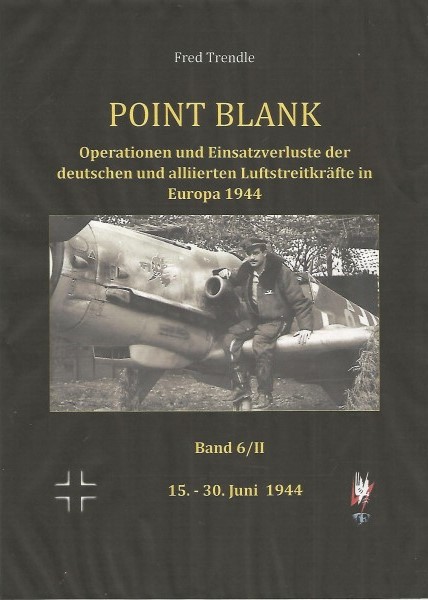 Point Blank Band 6/II : Juni 1944 - Operationen und Einsatzverluste der deutschen und alliierten Luftstreitkrfte in Europa 1944  POINT BLANK 6/2