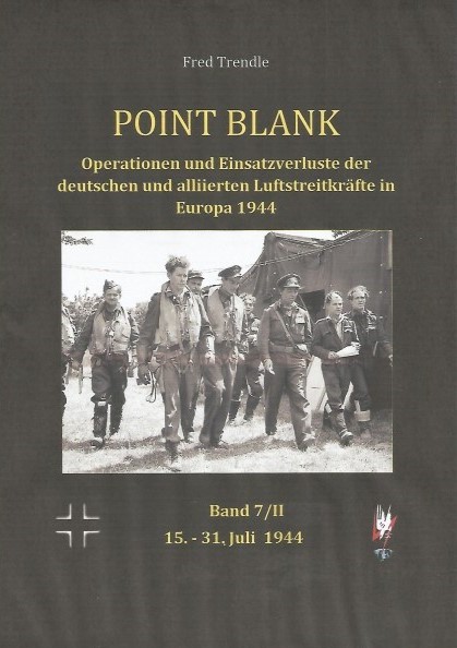 Point Blank Band 7/II :Operationen und Einsatzverluste der deutschen und alliierten Luftstreitkräfte in Europa 15.-31. Juli 1944 POINT BLANK 7/2