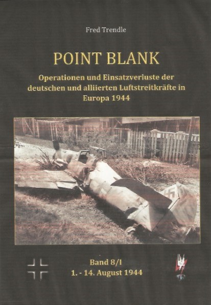 Point Blank Band 8/I : Operationen und Einsatzverluste der deutschen und alliierten Luftstreitkräfte in Europa 1.-14. Aug. 1944  POINT BLANK 8/1