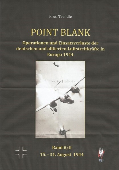 Point Blank Band 8/II :Operationen und Einsatzverluste der deutschen und alliierten Luftstreitkräfte in Europa 15.-31. Aug. 1944 POINT BLANK 8/2