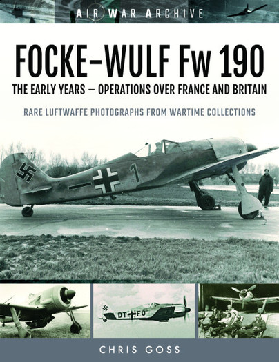 Focke Wulf Fw190: The Early Years - Operations Over France and Britain  9781473899568
