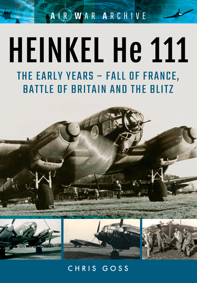 Heinkel He111: The Early Years - Fall of France, Battle of Britain and the Blitz 9781848324831