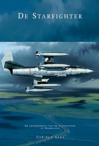 Starfighter, de geschiedenis van de F104 Starfighter in Nederland 9789081893619