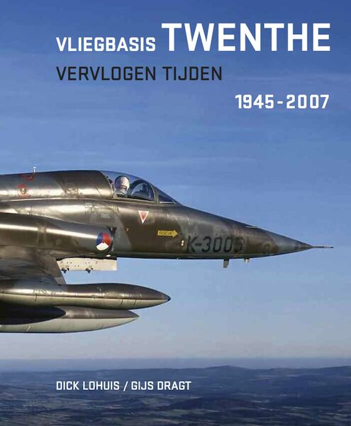 Vliegbasis Twenthe / Vervlogen Tijden 1945-2007 9789081893695