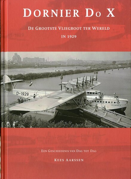 Dornier DoX, de grootste Vliegboot ter wereld in 1929, een geschiedenis van dag tot dag 9789082858105