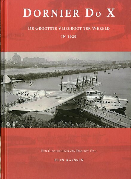 Dornier DoX, de grootste Vliegboot ter wereld in 1929, een geschiedenis van dag tot dag  9789082858105