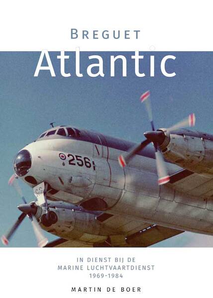 Breguet Atlantic in dienst van de Marine Luchtvaart Dienst 1969-1984 9789082858143