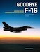 Goodbye F-16, Afscheid van een legendarisch Gevechtsvliegtuig