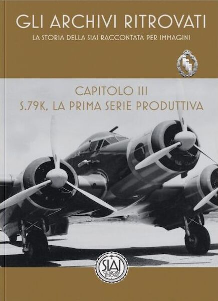 Stori Della SIAI Raccontata per Immagiuni : SIAI S.79 Ch.3 - S79K, La Prima Serie Productiva 9788894244076