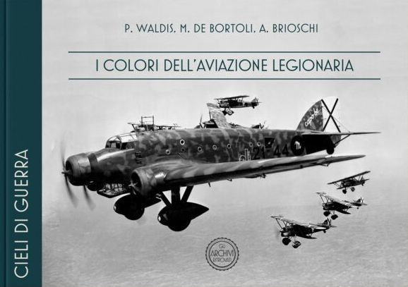I colori Dell 'Aviazione Legionaria / Colours of Italian Legionaria Aircraft (BACK IN STOCK) 9788894609868