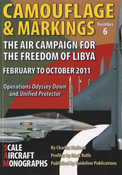 Camouflage & Markings No 6 The Air campaign for the Freedom of Libya - February to October 2011  9781908565785
