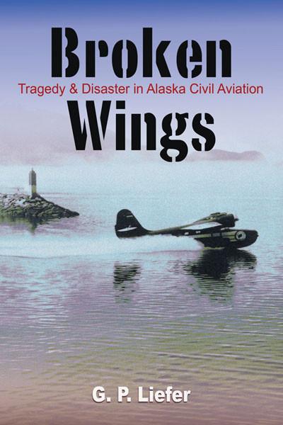 Broken Wings: Tragedy and Disaster in Alaska Civil Aviation  9780888395245
