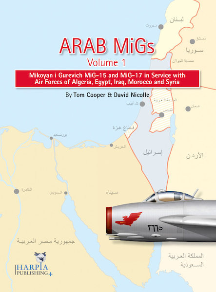 Arab MiGs Volume1: MiG15s and MiG17s in Service with Air Forces of Algeria, Egypt, Iraq and Syria 1955-1967  9780982553923
