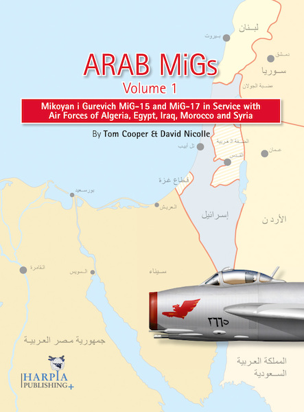 Arab MiGs Volume1: MiG15s and MiG17s in Service with Air Forces of Algeria, Egypt, Iraq and Syria 1955-1967 9780982553923