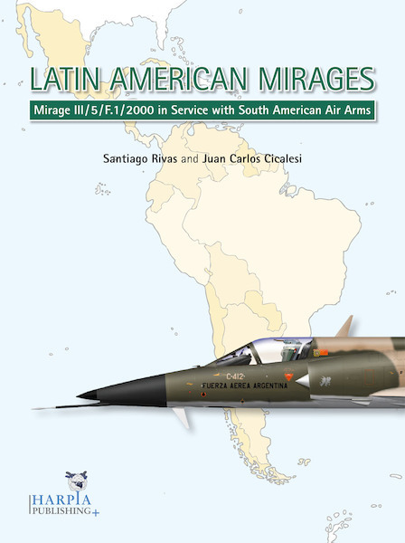 Latin American Mirages, Mirage III, 5, F1 and 2000 in service with South American Air Arms  9780982553947