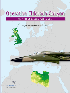Operation Eldorado Canyon, The 1986 US Bombing Raid on Libya (BACK IN STOCK) 9781950394128