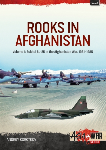 Rooks in Afghanistan Volume 1: Sukhoi Su-25s in the Afghanistan War, 1981-1985  9781804510131