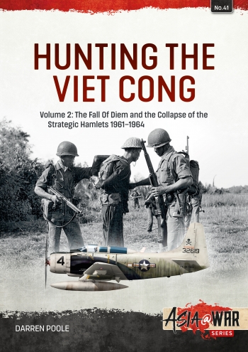 Hunting the Viet Cong Volume 2: The Fall of Diem and the Collapse of the Strategic Hamlets, 1961–64 9781804510186