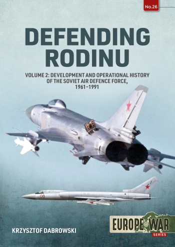 Defending Rodinu Volume 2: Build-up and Operational History of the Soviet Air Defence Force, 1960-1989 9781804510278