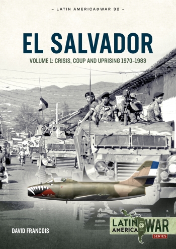 El Salvador Volume 1: Crisis, Coup and Uprising, 1970-1983 9781804510308