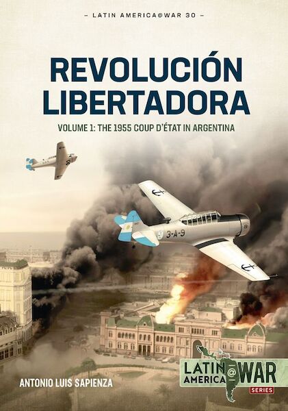 Revolucion Libertadora Volume 1: The 1955 Coup d'état in Argentina 9781804510322