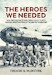 The Heroes we needed: The B-29ers Who Ended World War II and My Fight to Save the Forgotten Stories of the Greatest Generation 