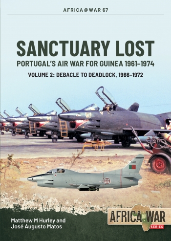 Sanctuary Lost Volume 2: Portugal's Air War for Guinea, 1961-1974. Debacle to Deadlock, 1966-1972  9781804512050