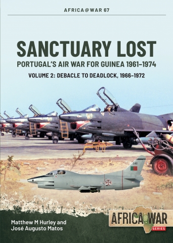 Sanctuary Lost Volume 2: Portugal's Air War for Guinea, 1961-1974. Debacle to Deadlock, 1966-1972 9781804512050