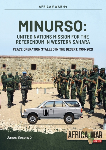 Minurso United Nations Mission for the referendum in Western Sahara: Peace Operation Stalled in the Desert, 1991-2021  9781804512067