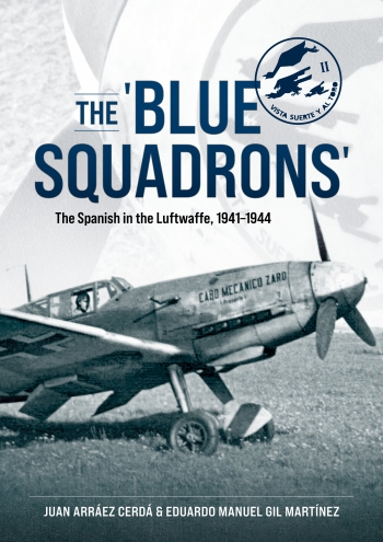 The Blue Squadrons: The Spanish in the Luftwaffe, 1941-1944  9781804512395