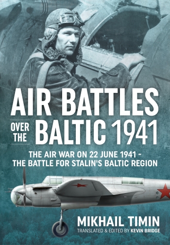 Air Battles over the Baltic 1941: The Air War on 22 June 1941 The Battle for Stalin's Baltic Region 9781804512449