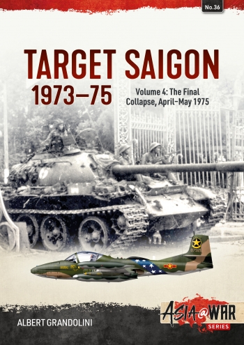 Target Saigon 1973-1975 Volume 4: The Final Collapse, April-May 1975 9781804512494