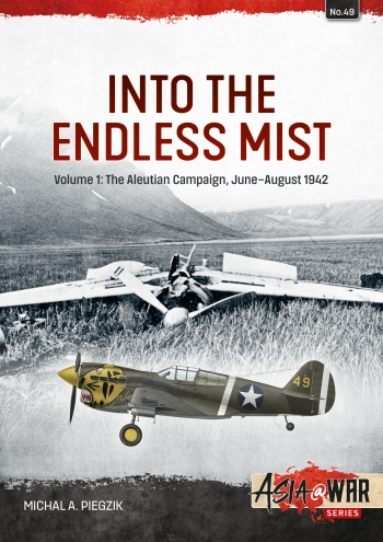 Into the endless mist. Volume 1: The Aleutian Campaign, JuneAugust 1942  9781804513651