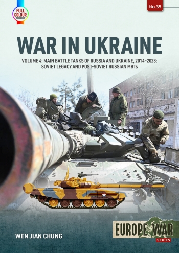 War in Ukraine Volume 4: Main Battle Tanks of Russia and Ukraine, 2014-2023: Soviet Legacy and Post-Soviet Russian MBTs  9781804513675